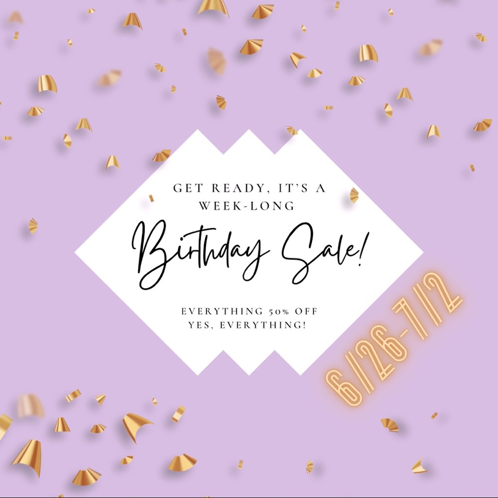 Birthday Sale! 50% off EVERYTHING